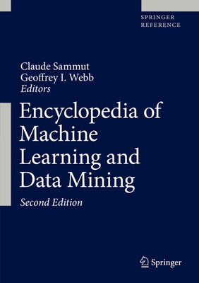 Encyclopedia of Machine Learning and Data Mining by Sammut, Claude