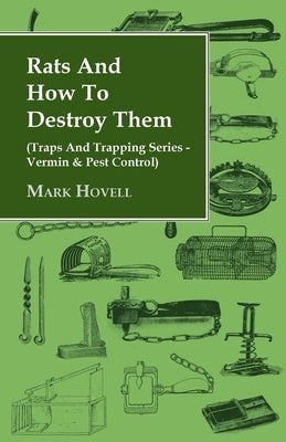 Rats and How to Destroy Them (Traps and Trapping Series - Vermin & Pest Control) by Hovell, Mark