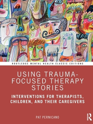 Using Trauma-Focused Therapy Stories: Interventions for Therapists, Children, and Their Caregivers by Pernicano, Pat