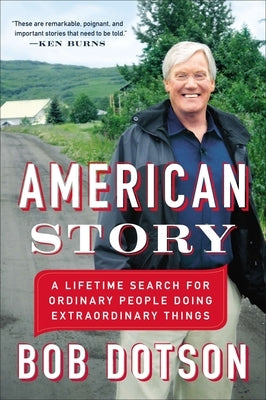 American Story: A Lifetime Search for Ordinary People Doing Extraordinary Things by Dotson, Bob