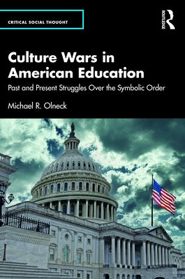 Culture Wars in American Education: Past and Present Struggles Over the Symbolic Order by Olneck, Michael R.