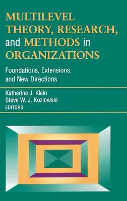 Multilevel Theory, Research, and Methods in Organizations: Foundations, Extensions, and New Directions by Klein, Katherine J.