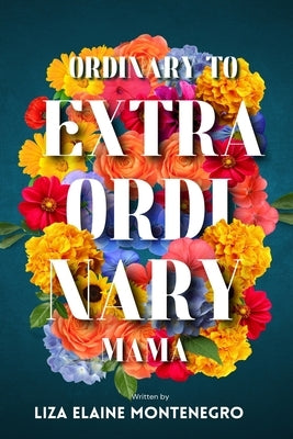 Ordinary to Extraordinary Mama by Montenegro, Liza Elaine