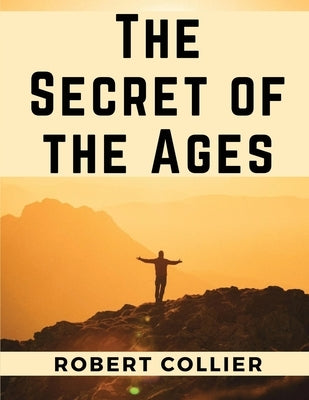 The Secret of the Ages by Robert Collier