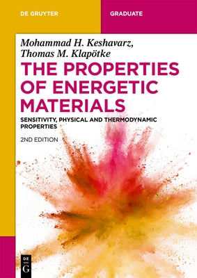 The Properties of Energetic Materials: Sensitivity, Physical and Thermodynamic Properties by Keshavarz, Mohammad Hossein