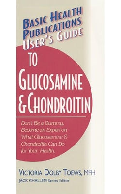 User's Guide to Glucosamine and Chondroitin by Toews, Victoria Dolby