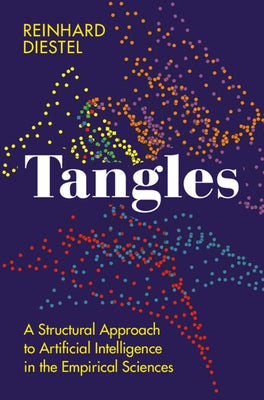 Tangles: A Structural Approach to Artificial Intelligence in the Empirical Sciences by Diestel, Reinhard