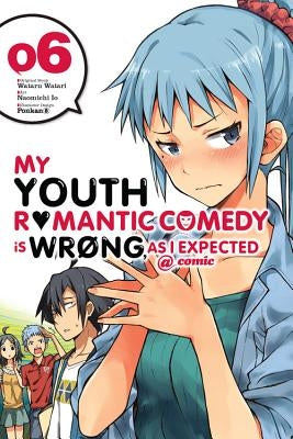 My Youth Romantic Comedy Is Wrong, as I Expected @ Comic, Vol. 6 (Manga): Volume 6 by Watari, Wataru