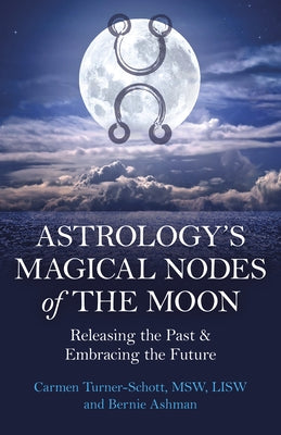 Astrology's Magical Nodes of the Moon: Releasing the Past & Embracing the Future by Turner-Schott, Carmen