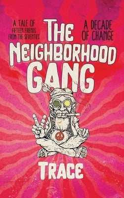 The Neighborhood Gang: Memoirs of the 70s: A Decade of Change by Tracey, D. L.