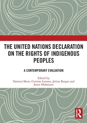 The United Nations Declaration on the Rights of Indigenous Peoples: A Contemporary Evaluation by Short, Damien