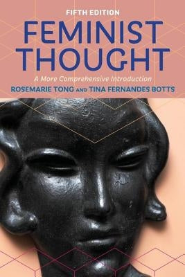 Feminist Thought: A More Comprehensive Introduction by Tong, Rosemarie