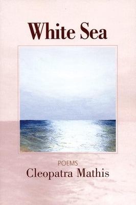 White Sea: Poems by Mathis, Cleopatra