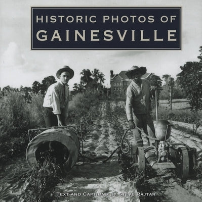 Historic Photos of Gainesville by Rajtar, Steve