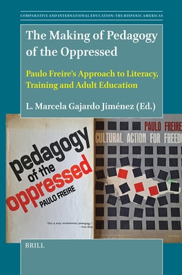 The Making of Book Pedagogy of the Oppressed: Paulo Freire's Approach to Literacy, Training and Adult Education by Gajardo J., L. Marcela