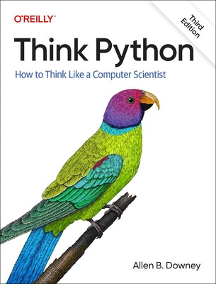 Think Python: How to Think Like a Computer Scientist by Downey, Allen B.