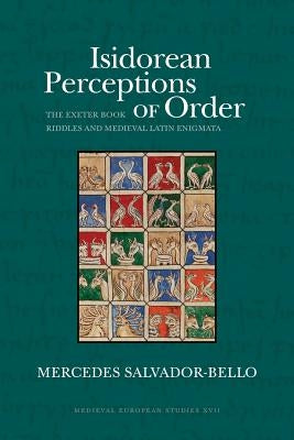 Isidorean Perceptions of Order: The Exeter Book Riddles and Medieval Latin Enigmata by Salvador-Bello, Mercedes