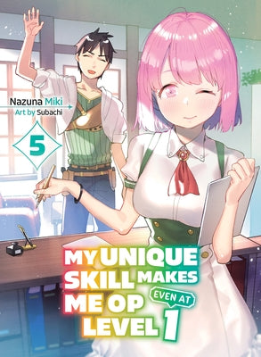 My Unique Skill Makes Me Op Even at Level 1 Vol 5 (Light Novel) by Miki, Nazuna