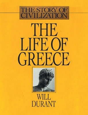 The Life of Greece: The Story of Civilization, Volume II by Durant, Will