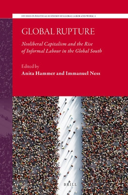 Global Rupture: Neoliberal Capitalism and the Rise of Informal Labour in the Global South by Hammer, Anita