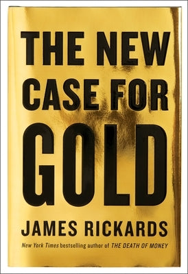 The New Case for Gold by Rickards, James