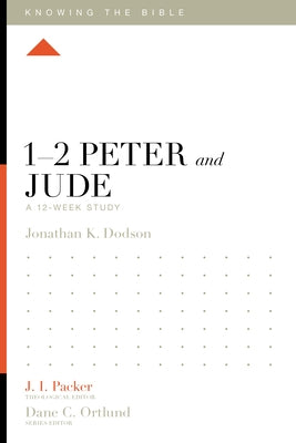 1-2 Peter and Jude: A 12-Week Study by Dodson, Jonathan K.