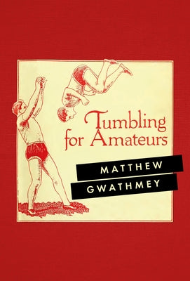 Tumbling for Amateurs by Gwathmey, Matthew