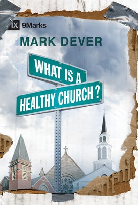 What Is a Healthy Church? by Dever, Mark