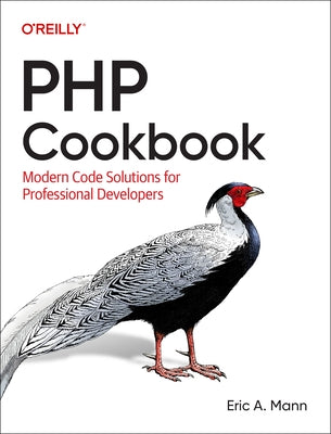 PHP Cookbook: Modern Code Solutions for Professional Developers by Mann, Eric A.