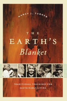 The Earth's Blanket: Traditional Teachings for Sustainable Living by Turner, Nancy J.