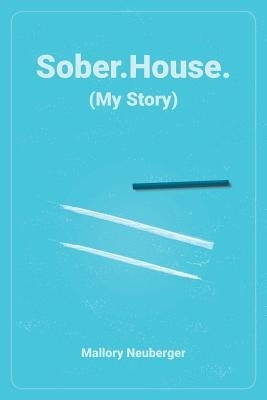 Sober.House. (My Story) by Neuberger, Mallory