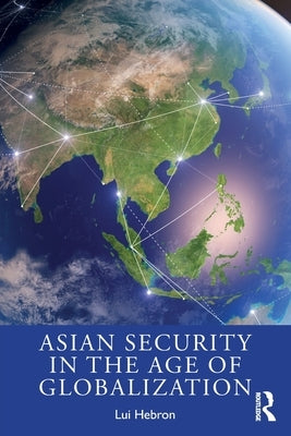 Asian Security in the Age of Globalization by Hebron, Lui