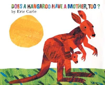 Does a Kangaroo Have a Mother, Too? by Carle, Eric