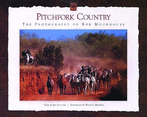 Pitchfork Country: The Photography of Bob Moorhouse by Moorhouse, Bob