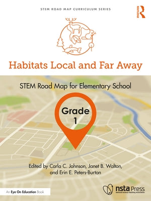 Habitats Local and Far Away, Grade 1: STEM Road Map for Elementary School by Johnson, Carla C.