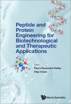 Peptide & Protein Engineer Biotechnologic & Therapeutic Appl by Pierre Rousselot-Pailley & Olga Iranzo