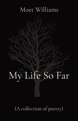 My Life So Far: (A collection of poetry) by Williams, Moet