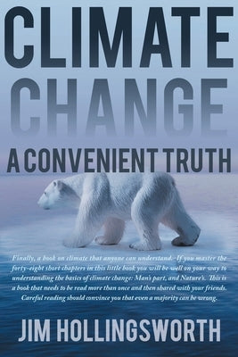 Climate Change: A Convenient Truth by Hollingsworth, Jim