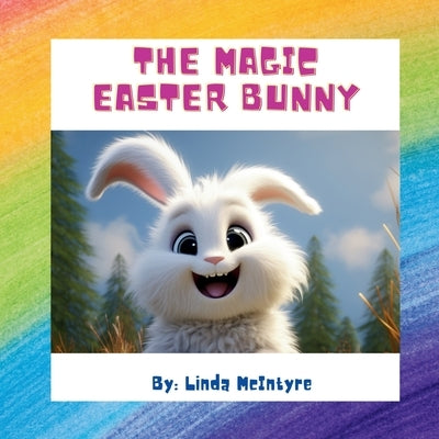 The Magic Easter Bunny by McIntyre, Linda M.