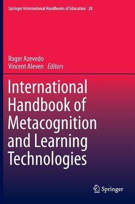 International Handbook of Metacognition and Learning Technologies by Azevedo, Roger