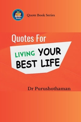 Quotes for Living Your Best Life: Transform Your Destiny by Kollam, Purushothaman