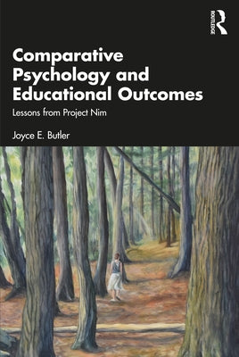 Comparative Psychology and Educational Outcomes: Lessons from Project Nim by Butler, Joyce E.