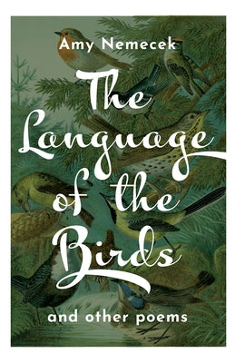 The Language of the Birds: Poems by Nemecek, Amy