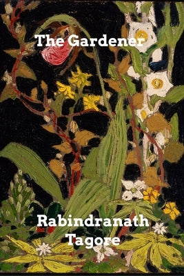 The Gardener by Tagore, Rabindranath