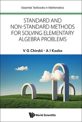 Standard & Non-Standard Method Solving Element Algebra Prob by V. G. Chirskii, A. I. Kozko