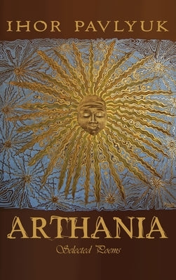 Arthania: Selected Poems by Pavlyuk, Ihor