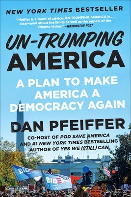 Un-Trumping America: A Plan to Make America a Democracy Again by Pfeiffer, Dan