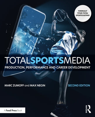 Total Sports Media: Production, Performance and Career Development by Zumoff, Marc