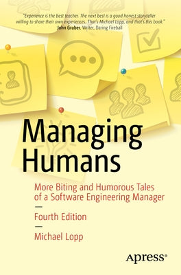 Managing Humans: More Biting and Humorous Tales of a Software Engineering Manager by Lopp, Michael