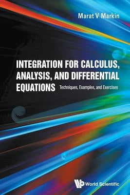 Integration for Calculus, Analysis, & Differential Equations by Marat V Markin